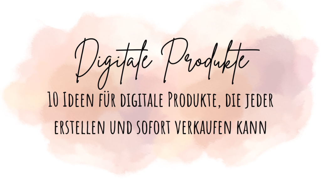 10 Ideen für digitale Produkte, die jeder erstellen und sofort verkaufen kann Beitragsbild
