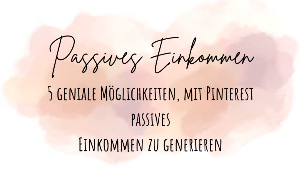 5 geniale Möglichkeiten, mit Pinterest passives Einkommen zu generieren Beitragsbild