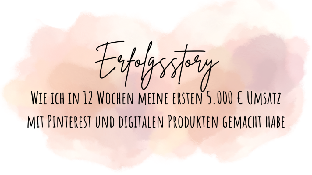 Wie ich in 12 Wochen meine ersten 5.000 € Umsatz mit Pinterest und digitalen Produkten gemacht habe Beitragsbild