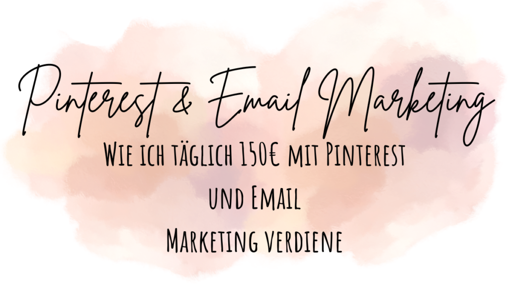 Wie ich täglich 150€ mit Pinterest und Email Marketing verdiene Beitragsbild