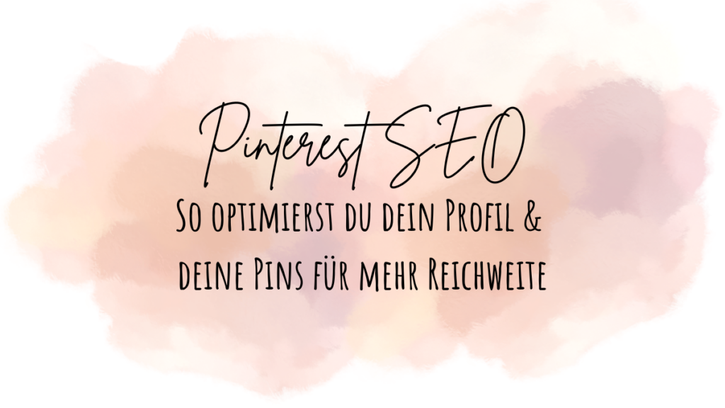 Pinterest SEO: So optimierst du dein Profil & deine Pins für mehr Reichweite